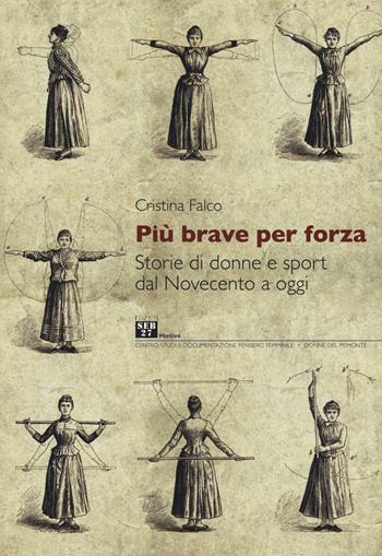 Più brave per forza. Storie di donne e sport dal Novecento a oggi - Cristina Falco - Libro Seb27 2015, Motivé | Libraccio.it