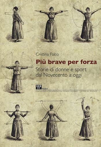 Più brave per forza. Storie di donne e sport dal Novecento a oggi - Cristina Falco - Libro Edizioni SEB27 2015, Motivé | Libraccio.it