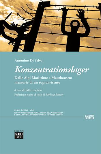 Konzentrationslager. Dalle Alpi Marittime a Mauthausen: memorie di un sopravvissuto - Antonino Di Salvo - Libro Seb27 2017, Laissez-passer | Libraccio.it