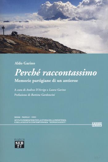 Perché raccontassimo. Memorie partigiane di un antieroe - Aldo Garino - Libro Seb27 2019, Laissez-passer | Libraccio.it