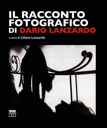 Il racconto fotografico di Dario Lanzardo. Ediz. illustrata  - Libro Edizioni SEB27 2018, L'atalante | Libraccio.it