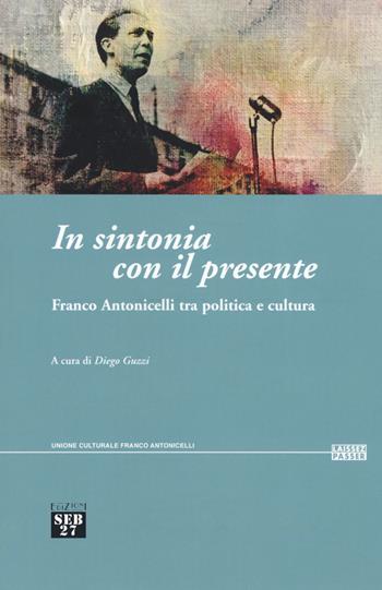 In sintonia con il presente. Franco Antonicelli tra politica e cultura  - Libro Seb27 2019, Laissez-passer | Libraccio.it