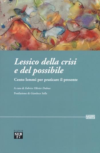 Lessico della crisi e del possibile. Cento lemmi per praticare il presente  - Libro Seb27 2019, Laissez-passer | Libraccio.it