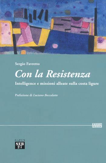 Con la Resistenza. Intelligence e missioni alleate sulla costa ligure - Sergio Favretto - Libro Seb27 2019, Laissez-passer | Libraccio.it