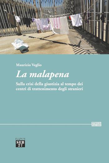La malapena. Sulla crisi della giustizia al tempo dei centri di trattenimento degli stranieri - Maurizio Veglio - Libro Seb27 2020, Laissez-passer | Libraccio.it