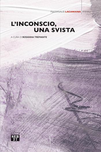 L'inconscio, una svista  - Libro Edizioni SEB27 2020, Psicoanalisi lacaniana | Libraccio.it