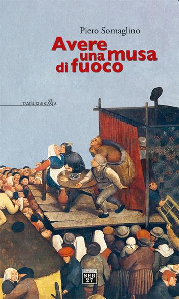 Avere una musa di fuoco - Piero Somaglino - Libro Seb27 2021, Tamburi di carta | Libraccio.it