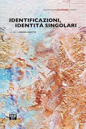Identificazioni, identità singolari  - Libro Edizioni SEB27 2022, Psicoanalisi lacaniana | Libraccio.it
