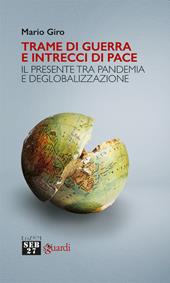 Trame di guerra e intrecci di pace. Il presente tra pandemia e deglobalizzazione