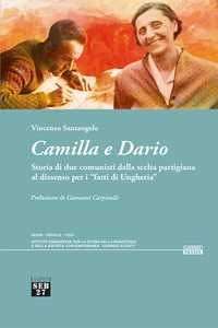 Camilla e Dario. Storia di due comunisti dalla scelta partigiana ...
