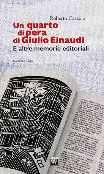 Un quarto di pera di Giulio Einaudi. E altre memorie editoriali - Roberto Cazzola - Libro Edizioni SEB27 2023, Tamburi di carta | Libraccio.it