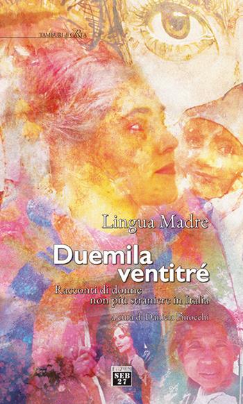 Lingua madre duemilaventitre. Racconti di donne non più straniere in Italia  - Libro Seb27 2023, Tamburi di carta | Libraccio.it