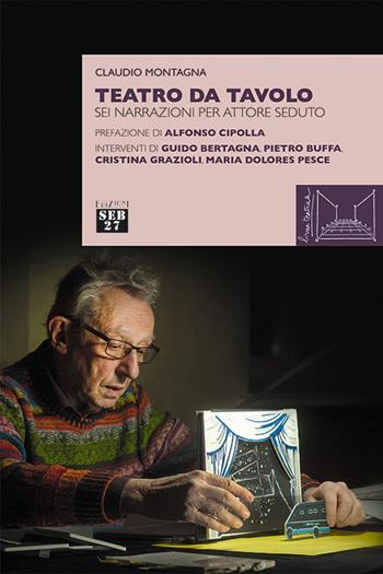 Teatro da tavolo. Sei narrazioni per attore seduto - Claudio Montagna - Libro Seb27 2023, Linea teatrale | Libraccio.it
