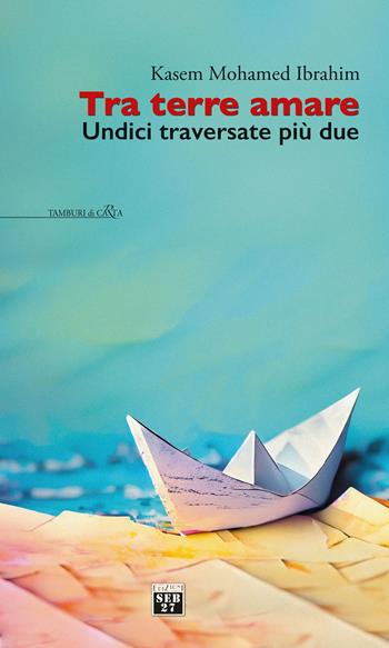 Tra terre amare. Undici traversate più due - Kasem Mohamed Ibrahim - Libro Seb27 2023, Tamburi di carta | Libraccio.it