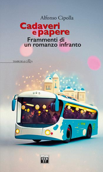 Cadaveri e papere. Frammenti di un romanzo infranto - Alfonso Cipolla - Libro Seb27 2024, Tamburi di carta | Libraccio.it