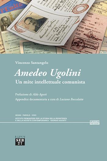 Amedeo Ugolini. Un mite intellettuale comunista - Vincenzo Santangelo - Libro Edizioni SEB27 2024, Laissez-passer | Libraccio.it