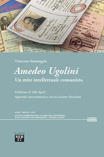 Amedeo Ugolini. Un mite intellettuale comunista - Vincenzo Santangelo - Libro Seb27 2024, Laissez-passer | Libraccio.it
