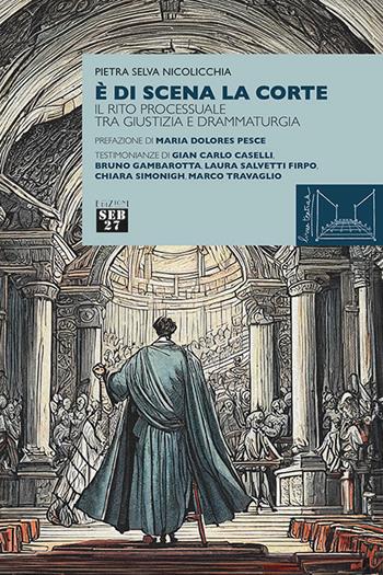 È di scena la corte. Il rito processuale tra giustizia e drammaturgia - Pietra Selva Nicolicchia - Libro Seb27 2024, Linea teatrale | Libraccio.it