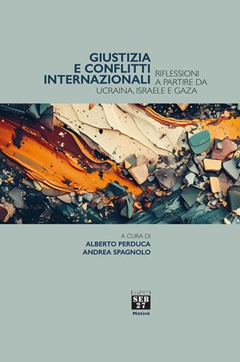 Giustizia e conflitti internazionali. Riflessioni a partire da Ucraina, Israele e Gaza  - Libro Seb27 2025, Motivé | Libraccio.it