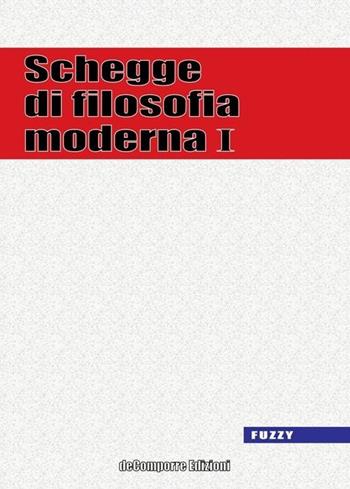 Schegge di filosofia moderna. Vol. 1  - Libro de-Comporre 2013, Fuzzy | Libraccio.it