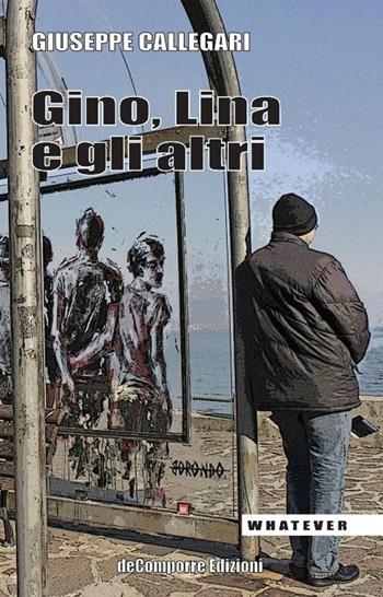 Gino, Lina e gli altri - Giuseppe Callegari - Libro de-Comporre 2014, Whatever | Libraccio.it