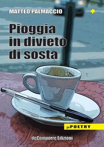 Pioggia in divieto di sosta - Matteo Palmaccio - Libro de-Comporre 2013, MiniPoetry | Libraccio.it