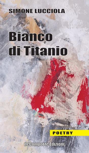 Bianco di titanio - Simone Lucciola - Libro de-Comporre 2014, Poetry | Libraccio.it