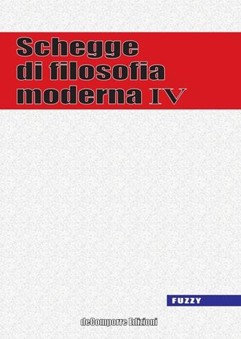 Schegge di filosofia moderna. Vol. 4  - Libro de-Comporre 2014, Fuzzy | Libraccio.it