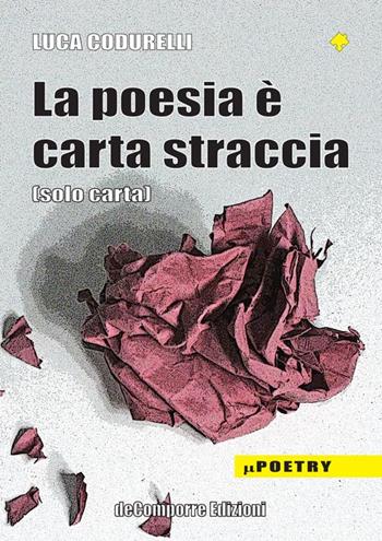 La poesia è carta straccia (solo carta) - Luca Codurelli - Libro de-Comporre 2014, MiniPoetry | Libraccio.it
