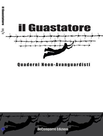 Il guastatore. Quaderni neon-avanguardisti. Vol. 3 - Claudia Stancati, Antonio Spagnuolo, Giorgio Linguaglossa - Libro de-Comporre 2014, Fuzzy | Libraccio.it