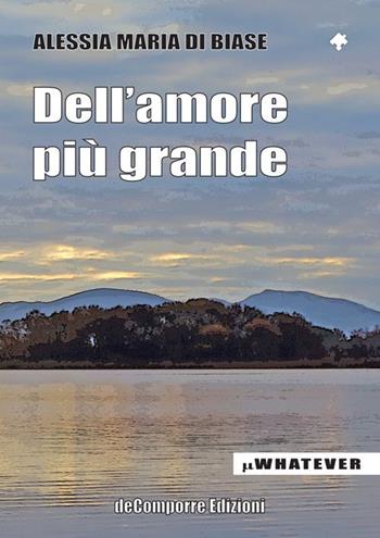 Dell'amore più grande - Alessia Maria Di Biase - Libro de-Comporre 2014, MiniWhatever | Libraccio.it