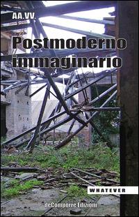 Postmoderno immaginario  - Libro de-Comporre 2014, Whatever | Libraccio.it