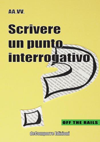 Scrivere un punto interrogativo  - Libro de-Comporre 2014, Off the rails | Libraccio.it
