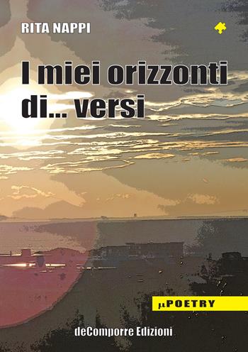 I miei orizzonti di... versi - Rita Nappi - Libro de-Comporre 2015, MiniPoetry | Libraccio.it