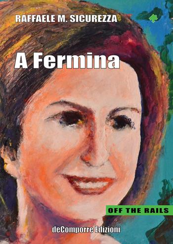 A Fermina - Raffaele M. Sicurezza - Libro de-Comporre 2015, Off the rails | Libraccio.it