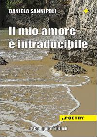 Il mio amore è intraducibile - Daniela Sannipoli - Libro de-Comporre 2015, MiniPoetry | Libraccio.it