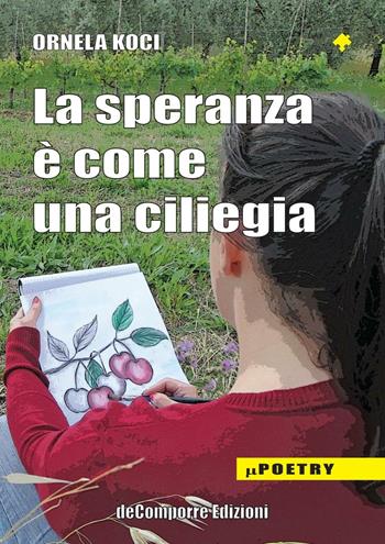 La speranza è come una ciliegia - Ornela Koci - Libro de-Comporre 2016, MiniPoetry | Libraccio.it