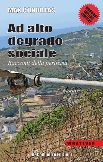 Ad alto degrado sociale. Racconti della periferia - Max Condreas - Libro de-Comporre 2016, Whatever | Libraccio.it