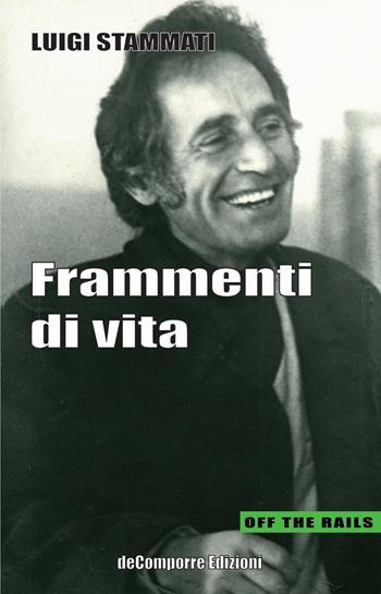 Frammenti di vita - Luigi Stammati - Libro de-Comporre 2016, Off the rails | Libraccio.it