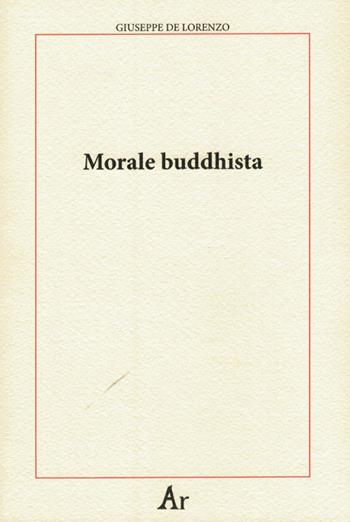Morale buddhista - Giuseppe De Lorenzo - Libro Edizioni di AR 2014, Paganitas | Libraccio.it