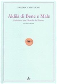 Al di là del bene e del male. Preludio a una filosofia del futuro. Testo tedesco a fronte - Friedrich Nietzsche - Libro Edizioni di AR 2014, Alter ego | Libraccio.it