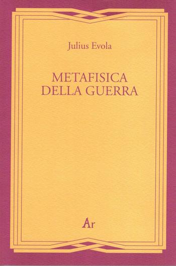 Metafisica della guerra - Julius Evola - Libro Edizioni di AR 2001 | Libraccio.it
