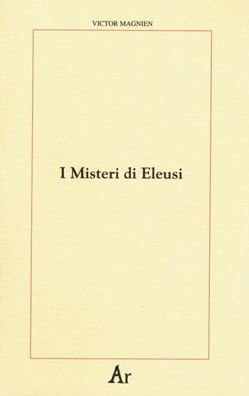 I misteri di Eleusi. Origini e rituale delle iniziazioni elusine - Victor Magnien - Libro Edizioni di AR 1996, Paganitas | Libraccio.it