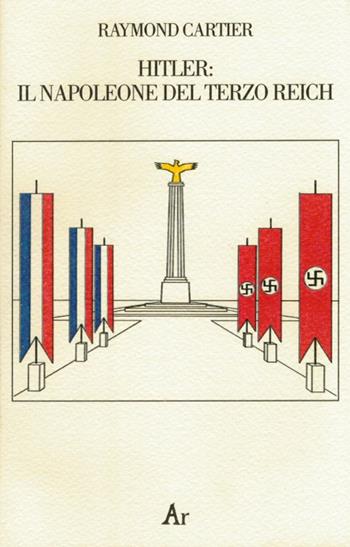 Hitler. Il Napoleone del Terzo Reich - Raymond Cartier - Libro Edizioni di AR 2012, Inchiostro di proscritti | Libraccio.it