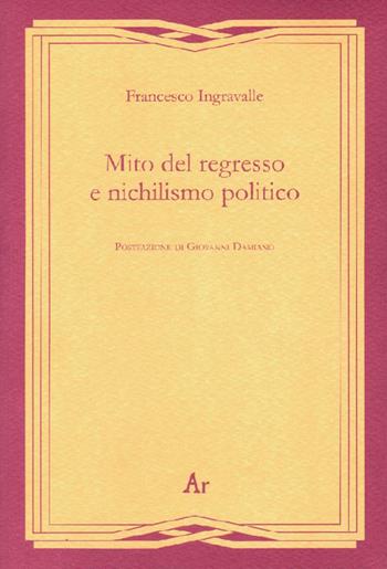 Mito del regresso e nichilismo politico - Francesco Ingravalle - Libro Edizioni di AR 2015, Gli inattuali | Libraccio.it