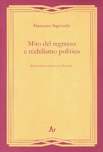 Mito del regresso e nichilismo politico - Francesco Ingravalle - Libro Edizioni di AR 2015, Gli inattuali | Libraccio.it