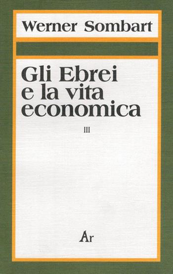 Gli ebrei e la vita economica. Vol. 3: Genesi e formazione dell'identità ebraica. - Werner Sombart - Libro Edizioni di AR 1997, I libri del solstizio | Libraccio.it