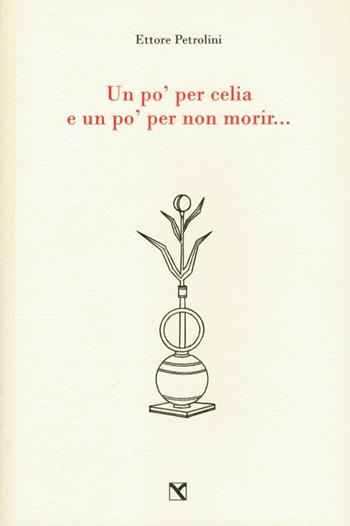 Un po' per celia e un po' per non morir... - Ettore Petrolini - Libro Edizioni di AR 2015, Il cavallo alato | Libraccio.it