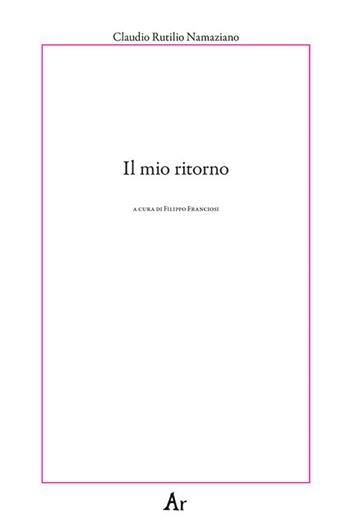 Il mio ritorno - Namaziano Rutilio - Libro Edizioni di AR 2020, Paganitas | Libraccio.it