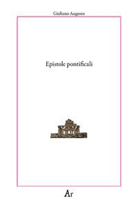 Epistole pontificali - Giuliano l'Apostata - Libro Edizioni di AR 2019, Paganitas | Libraccio.it